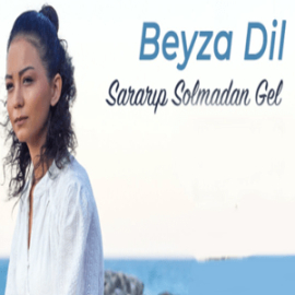 Beyza Dil - Sararıp Solmadan Gel şarkı sözü