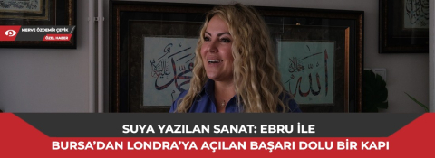 Suya yazılan sanat: Ebru ile Bursa’dan Londra’ya açılan başarı dolu bir kapı