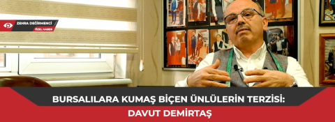 Bursalılara kumaş biçen ünlülerin terzisi: Davut Demirtaş