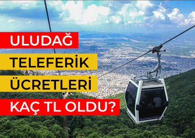 Bursa Uludağ teleferik fiyatları 2025 kaç TL?