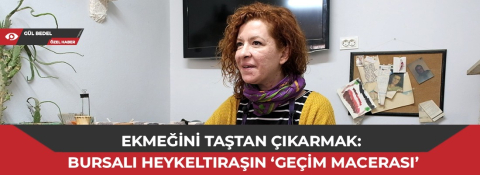 Ekmeğini taştan çıkarmak: Bursalı heykeltıraşın ‘geçim macerası’