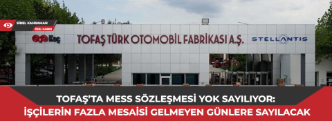 TOFAŞ’ta MESS sözleşmesi yok sayılıyor: İşçilerin fazla mesaisi gelmeyen günlere sayılacak